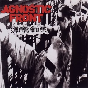 Agnostic Front - Somethings Gotta Give